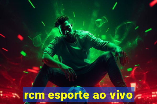 rcm esporte ao vivo